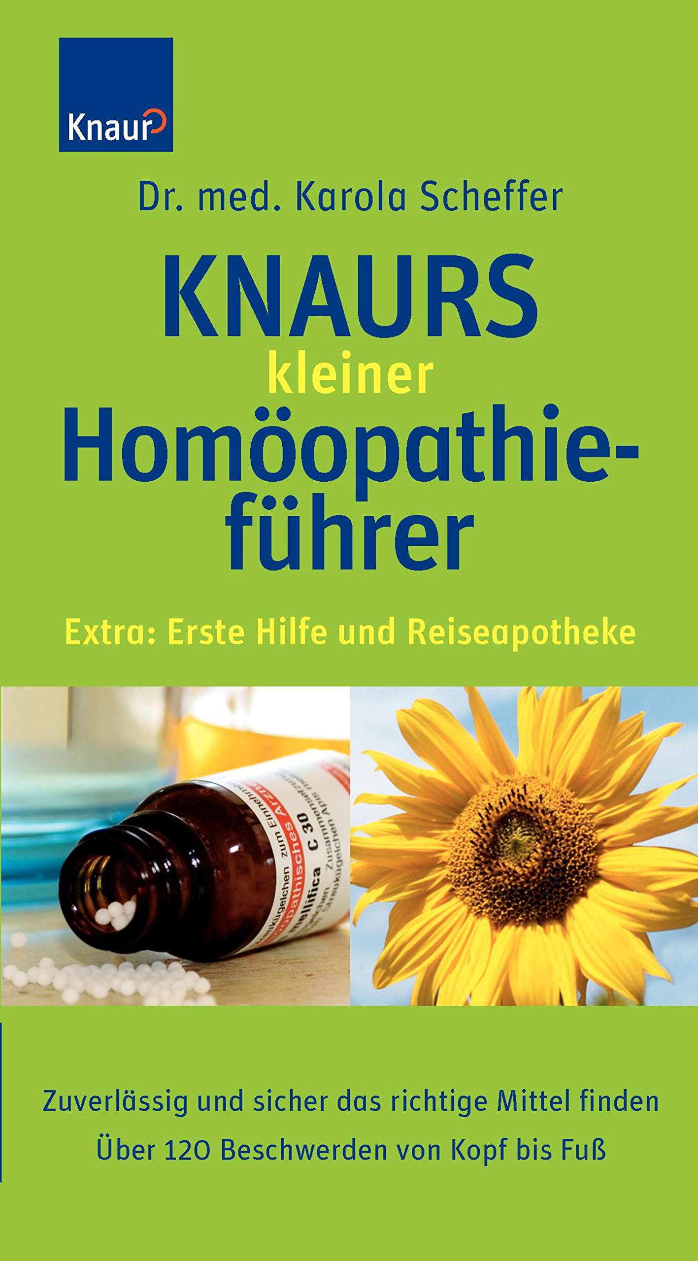 Knaurs kleiner Homöopathieführer: Zuverlässig und sicher das richtige Mittel finden; Über 80 Beschwerden von Kopf bis Fuß; Extra: Erste Hilfe und Reiseapotheke Medicine