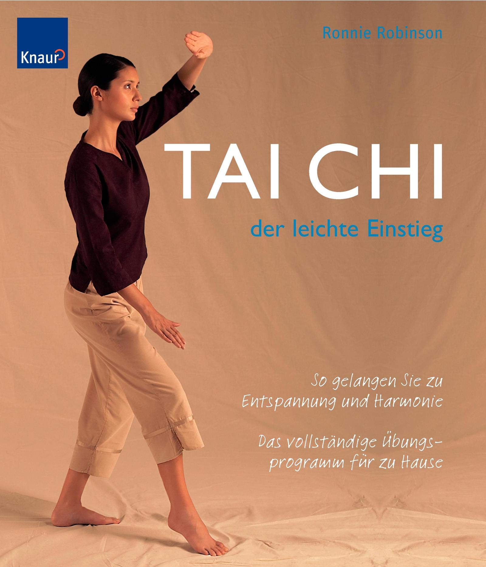 Tai Chi - der leichte Einstieg: So gelangen Sie zu Entspannung und Harmonie Das vollständige Übungsprogramm für zu Hause Leisure & Fun