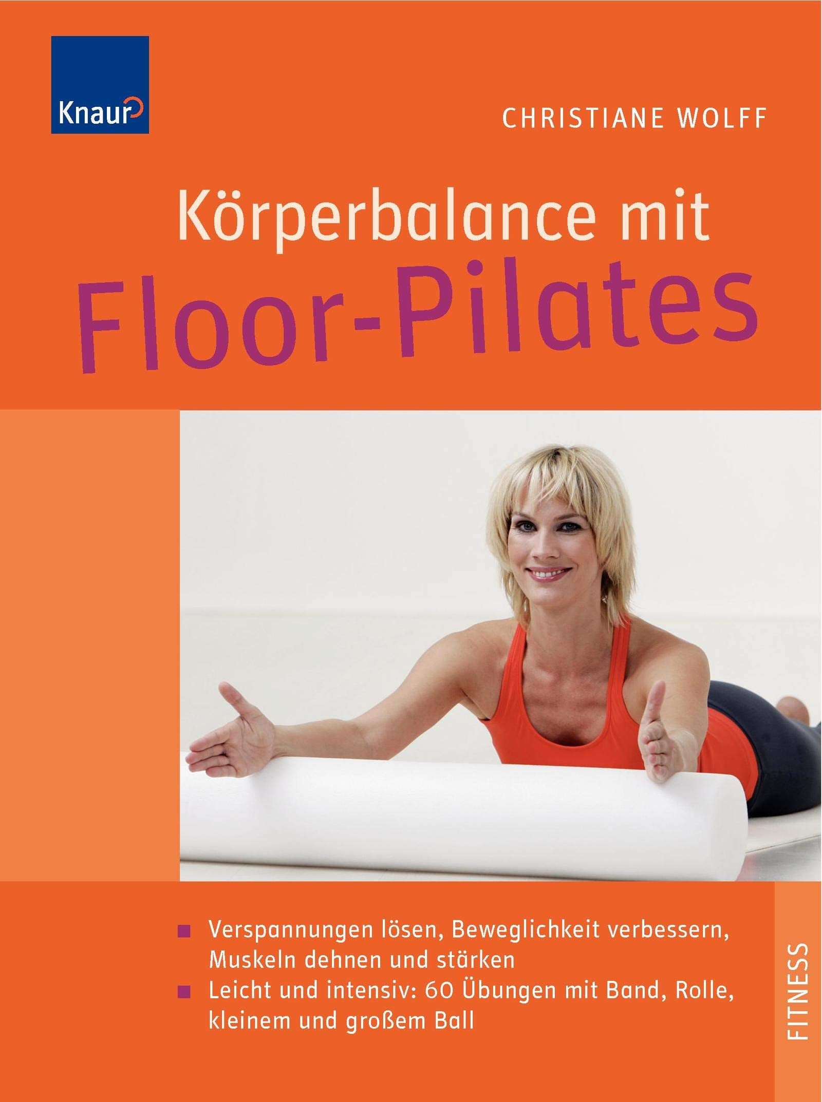 Körperbalance mit Floor-Pilates: Verspannungen lösen, Beweglichkeit verbessern, Muskeln dehnen und stärken; Leicht und intensiv: 60 Bodenübungen mit Ball, Band, Rolle, Ring Leisure & Fun