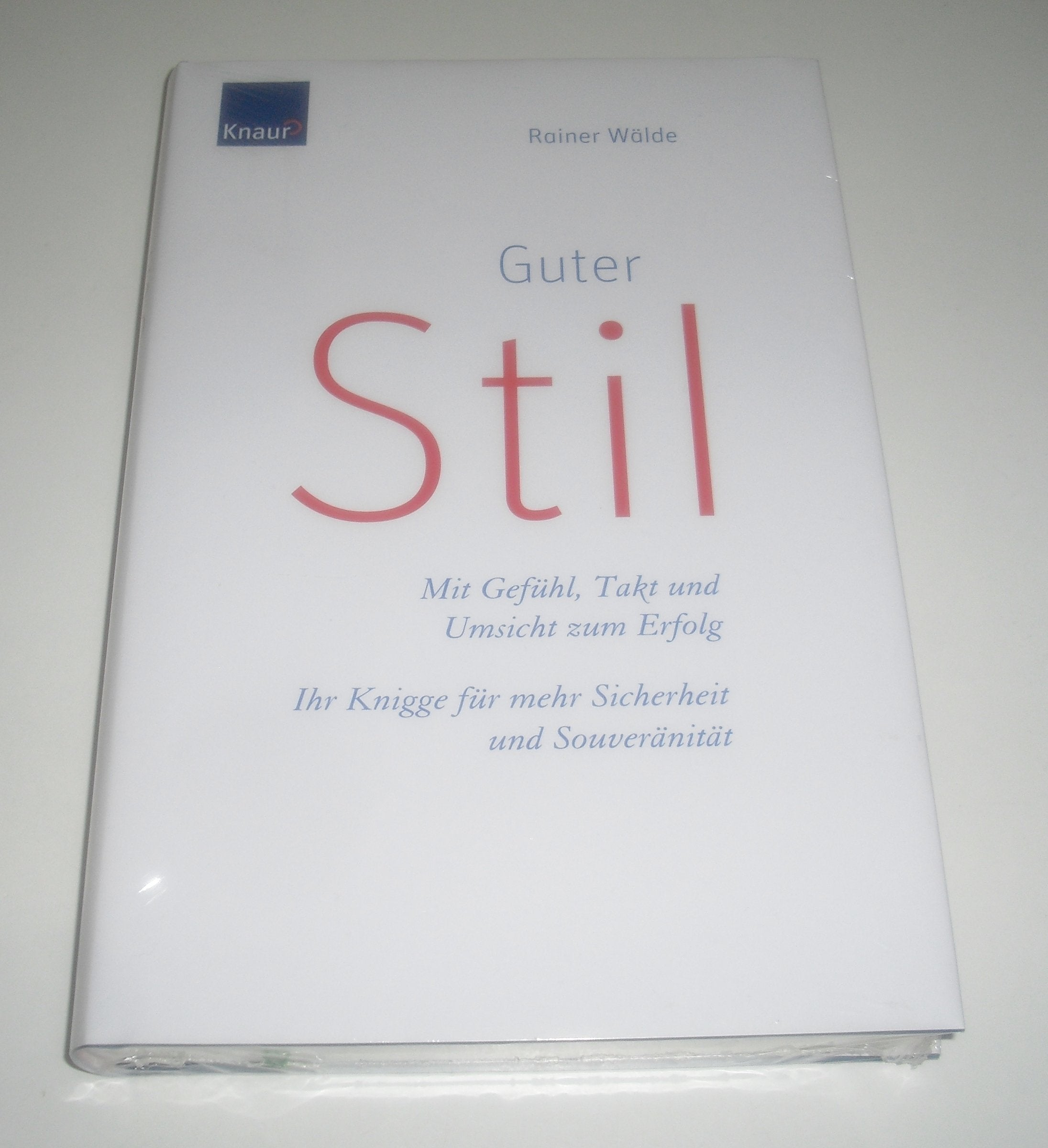 Guter Stil: Mit Gefühl, Takt und Umsicht zum Erfolg Ihr Knigge für mehr Sicherheit und Souveränität Self-help