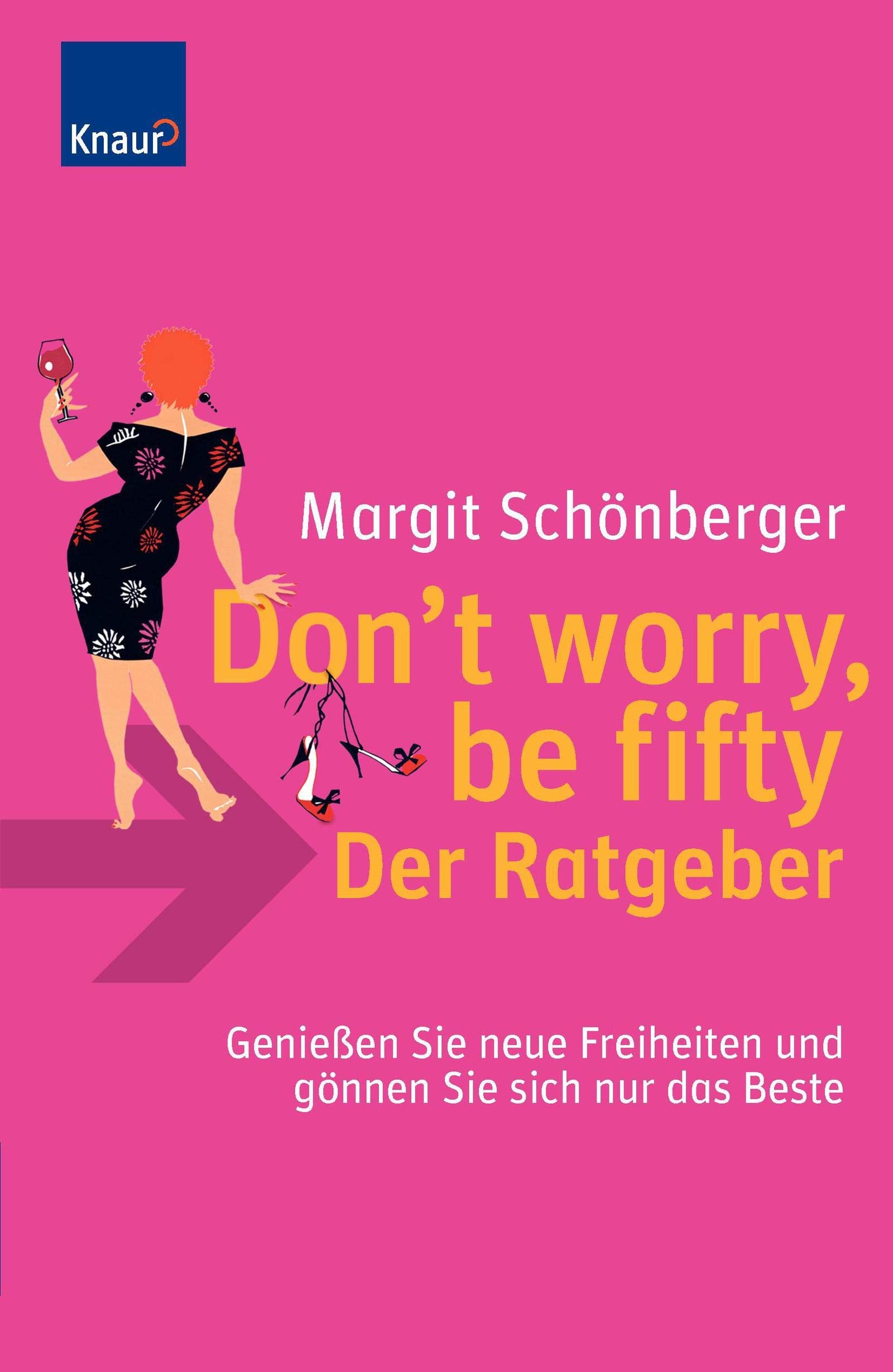 Don`t worry, be fifty - der Ratgeber: Genießen Sie neue Freiheiten und gönnen Sie sich nur das Beste Lifestyle