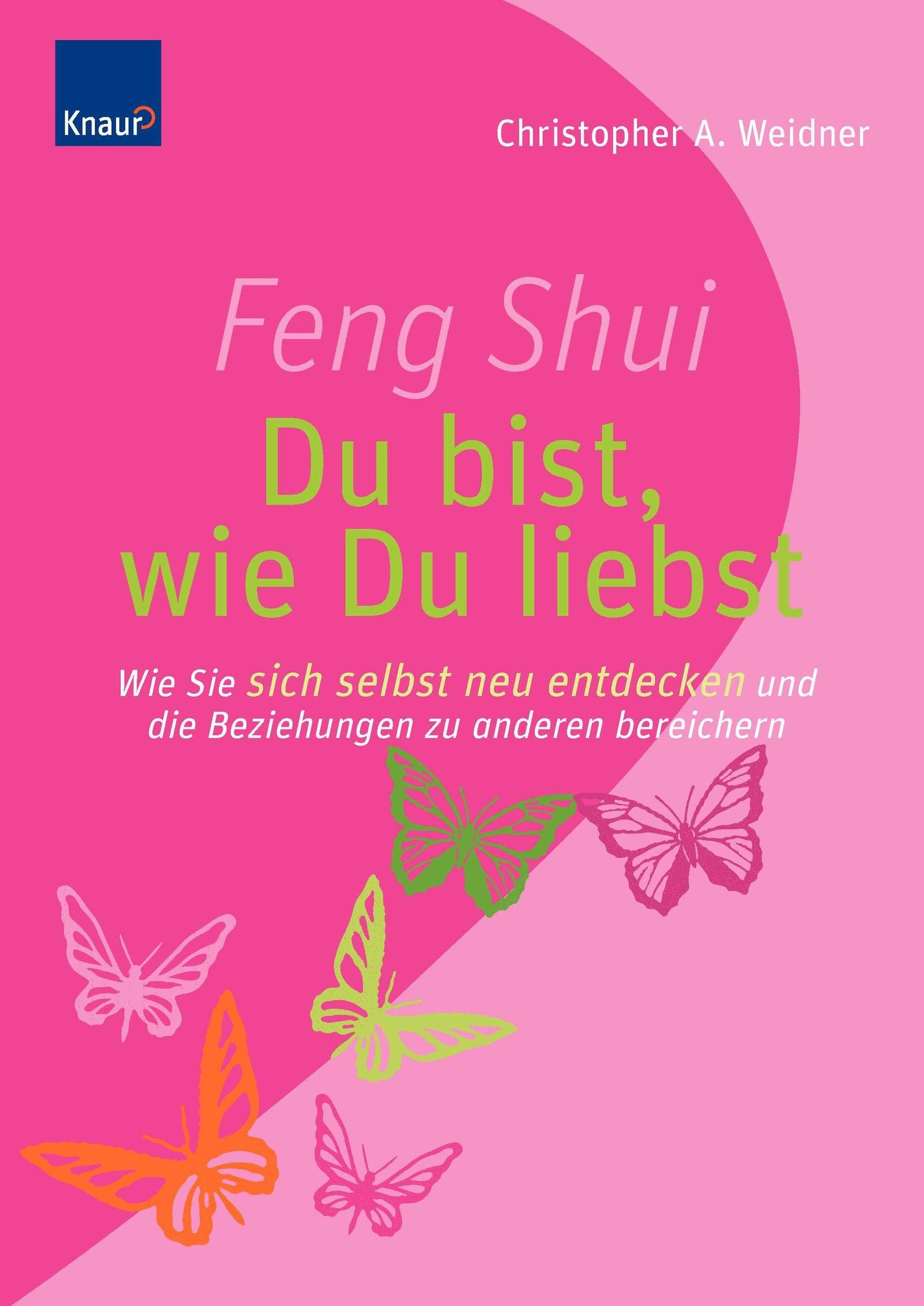 Feng Shui - Du bist, wie du liebst: Wie Sie sich selbst neu entdecken und die Beziehungen zu anderen bereichern Partnership & Love