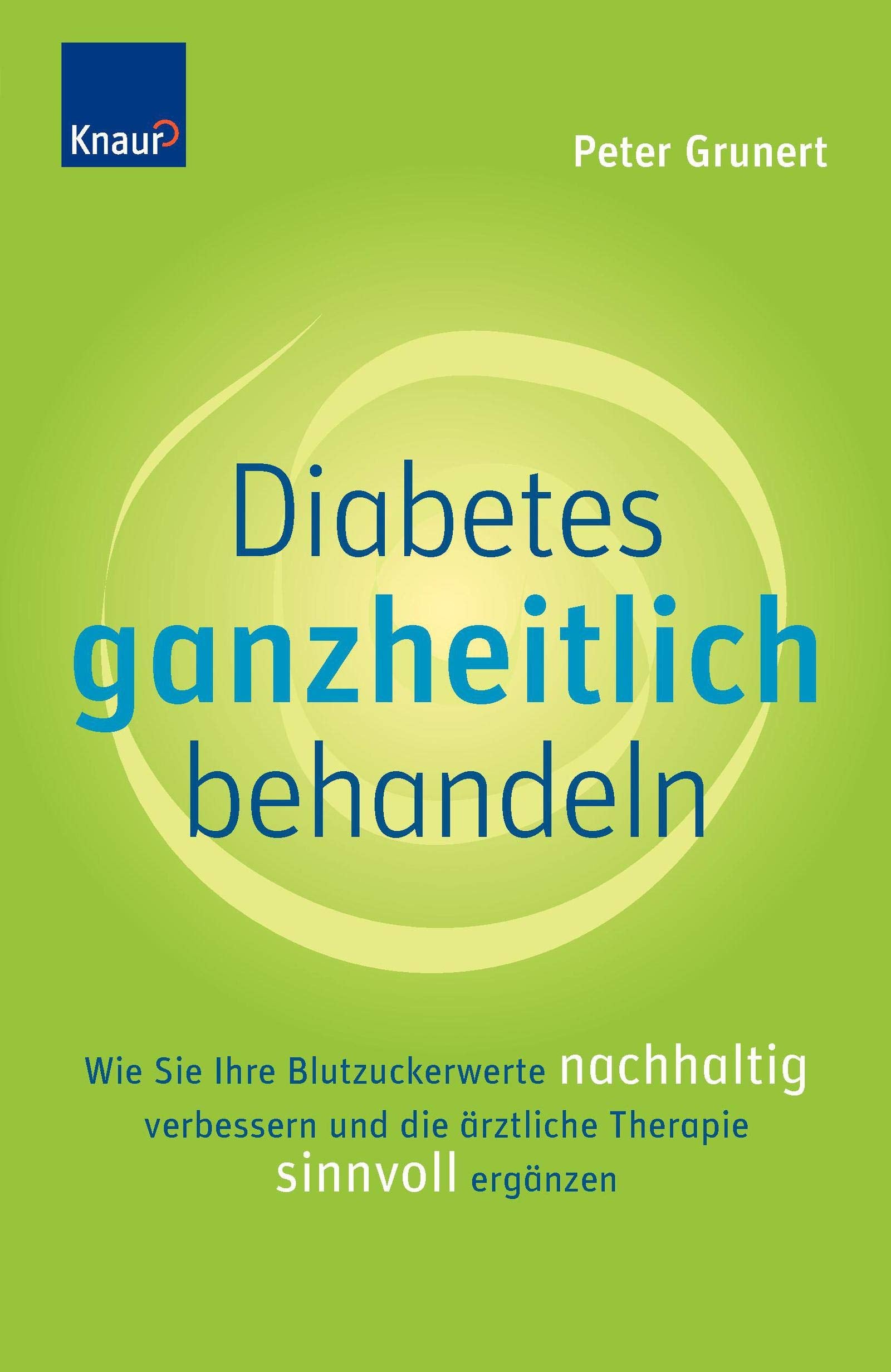Diabetes ganzheitlich behandeln: Wie Sie Ihre Blutzuckerwerte nachhaltig verbessern und die ärztliche Therapie sinnvoll ergänzen Health, Nutrition & Fitness