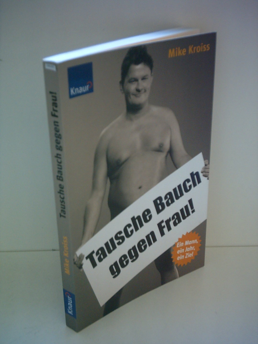 Tausche Bauch gegen Frau!: 1 Mann, 1 Jahr, 1 Ziel Health, Nutrition & Fitness