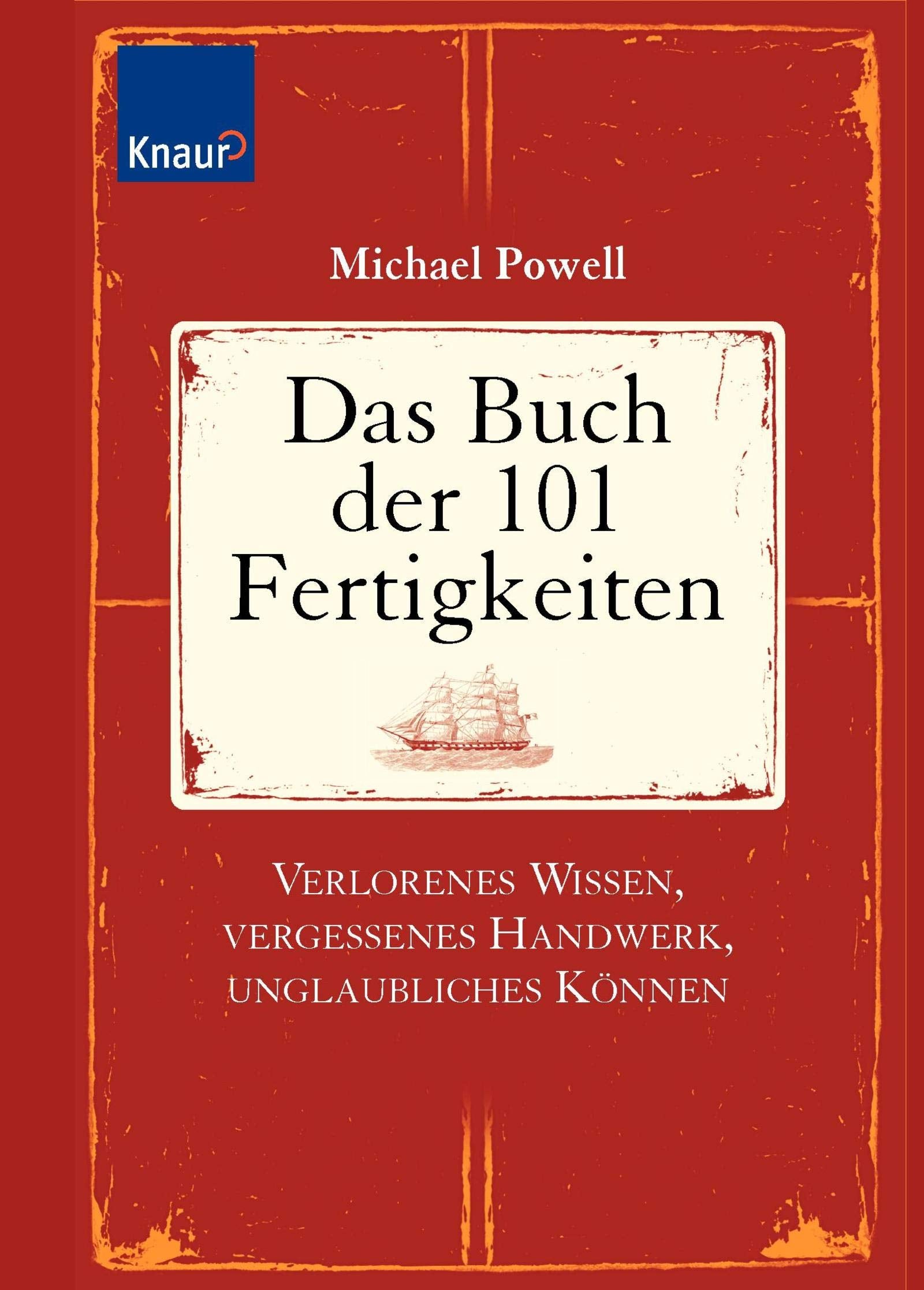 Das Buch der 101 Fertigkeiten: Verlorenes Wissen, vergessenes Handwerk, unglaubliches Können Lifestyle