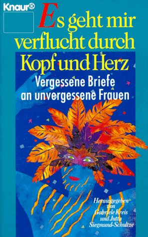 Es geht mir verflucht durch Kopf und Herz: Vergessene Briefe an unvergessene Frauen (Knaur Taschenbücher. Romane, Erzählungen) Essays & Short Stories