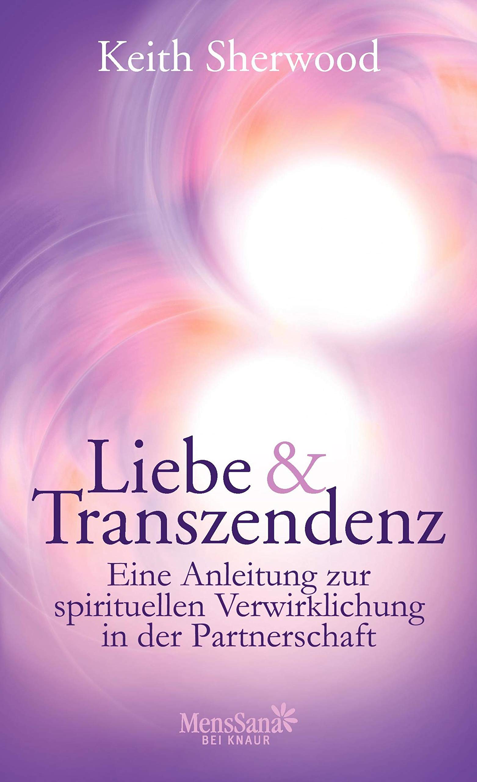 Liebe und Transzendenz: Eine Anleitung zur spirituellen Verwirklichung in der Partnerschaft Partnership & Love
