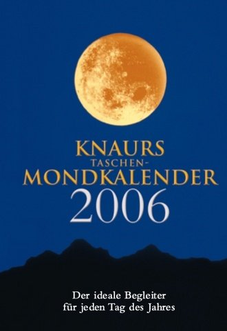 Knaurs Taschen-Mondkalender 2006: Der ideale Begleiter für jeden Tag des Jahres Calendars