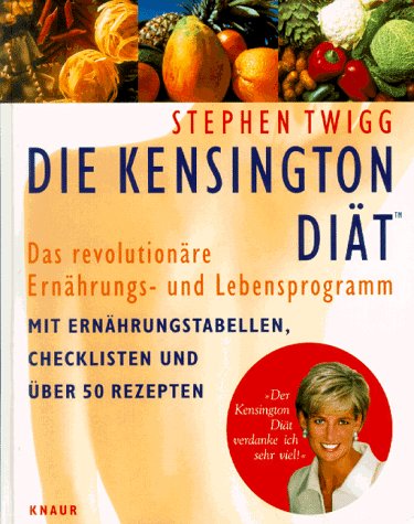 Die Kensington Diät: Das revolutionäre Ernährungs- und Lebensprogramm (Knaur-HC) Health, Nutrition & Fitness
