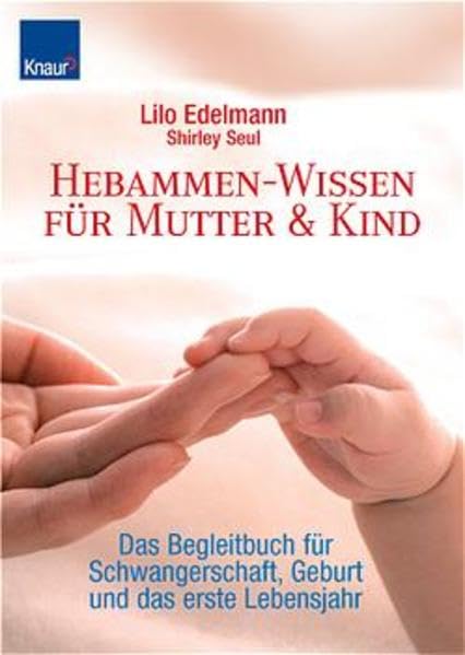 Hebammen-Wissen für Mutter & Kind: Das Begleitbuch für Schwangerschaft, Geburt und das erste Lebensjahr Health, Nutrition & Fitness