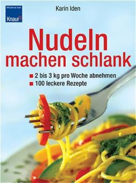 Nudeln machen schlank. 2-3 kg pro Woche abnehmen. 100 leckere Rezepte Health, Nutrition & Fitness