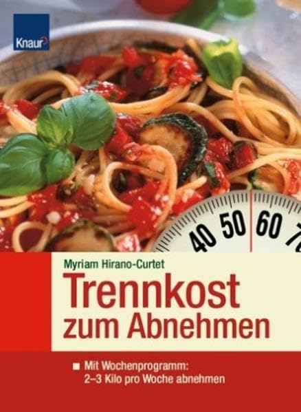 Trennkost zm Abnehmen: Mit Wochenprogramm: 2 bis 3 Kilo pro Woche abnehmen Books