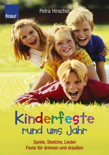 Kinderfeste rund ums Jahr: Spiele, Sketche, Lieder Feste für drinnen und draußen Self-help