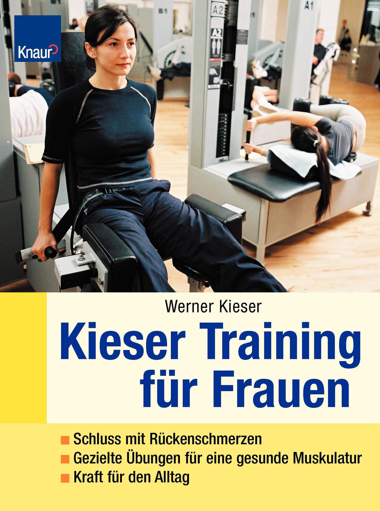 Kieser-Training für Frauen: Schluss mit Rückenschmerzen - Gezielte Übungen für Traumfigur - Power für den Alltag Health, Nutrition & Fitness