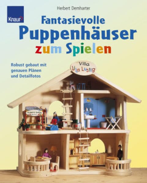 Fantasievolle Puppenhäuser zum Spielen: Robust gebaut mit genauen Plänen und Detailfotos. Hobbies & Crafts