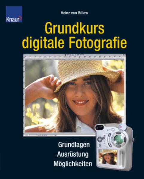 Grundkurs digitale Fotografie: Grundlagen - Ausrüstung - Möglichkeiten Hobbies & Crafts