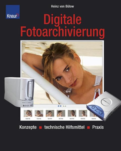 Digitale Fotoarchivierung: Konzepte - technische Hilfsmittel - Praxis Books