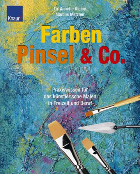 Farben, Pinsel & Co.: Praxiswissen für das künstlerische Malen in Freizeit und Beruf Film, Art & Culture
