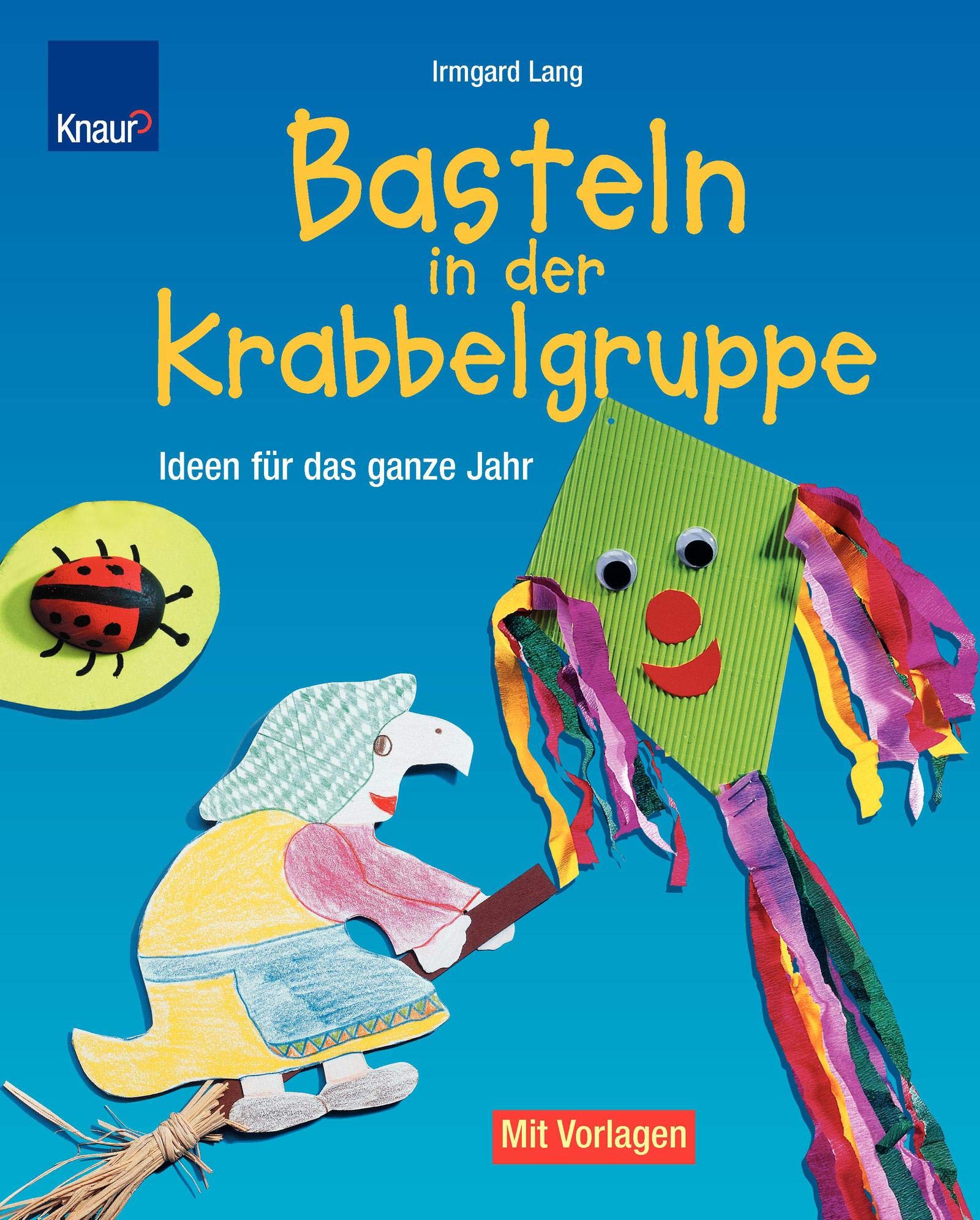 Basteln in der Krabbelgruppe: Ideen für das ganze Jahr. Mit Vorlagen in Originalgröße Hobbies & Crafts