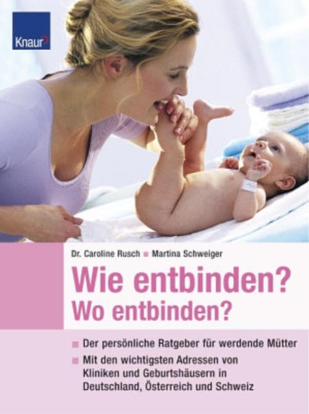 Wie entbinden?-Wo entbinden?: Der persönliche Ratgeber für werdende Mütter; Mit wertvollen Tipps aus der Hebammen-Praxis Health, Nutrition & Fitness
