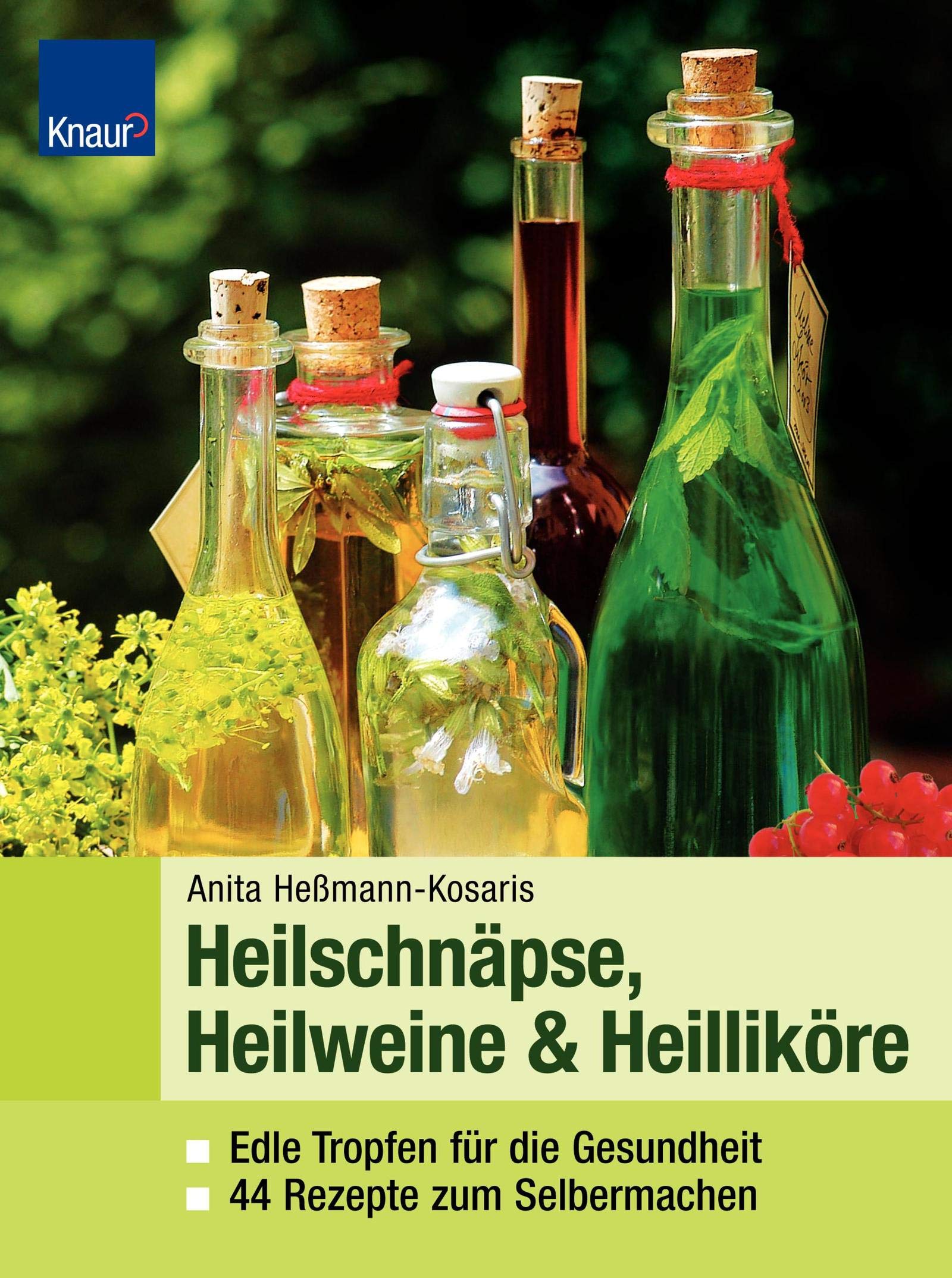 Heilweine, Heilschnäpse, Heilliköre: Edle Tropfen für die Gesundheit 44 Rezepte zum Selbermachen Health, Nutrition & Fitness