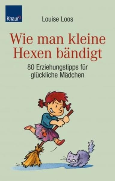Wie man kleine Hexen bändigt: 150 Erziehungstipps für glückliche Mädchen Parents & Children