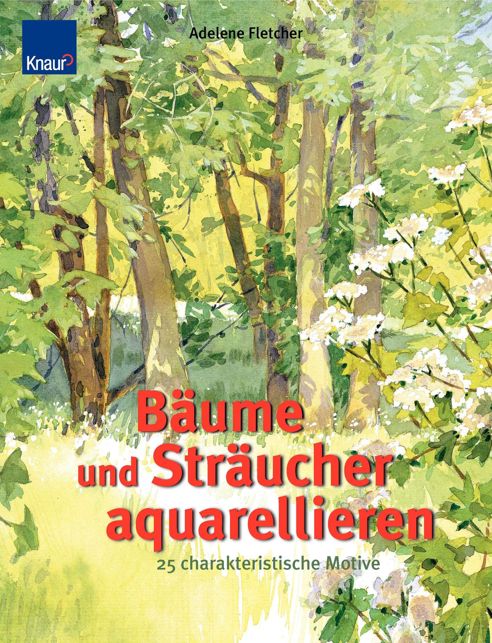 Bäume und Sträucher aquarellieren: 25 charakteristische Motive Schritt-für-Schritt-Anleitungen mit genauen Farbangaben Film, Art & Culture