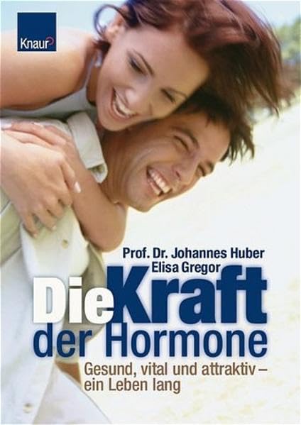 Die Kraft der Hormone: Gesund, vital und attraktiv - ein Leben lang Medicine