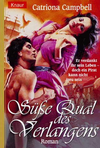 Süsse Qual des Verlangens: Er verdankt ihr sein Leben, doch ein Pirat kann nicht treu sein (Knaur Taschenbücher. Romantische Romane) Books