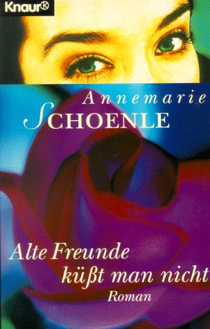 Alte Freunde küsst man nicht (Knaur Taschenbücher. Frauenbücher) Contemporary literature