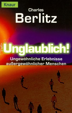 Unglaublich!: Ungewöhnliche Erlebnisse aussergewöhnlicher Menschen (Knaur Taschenbücher. Sachbücher) Religion & Esotericism