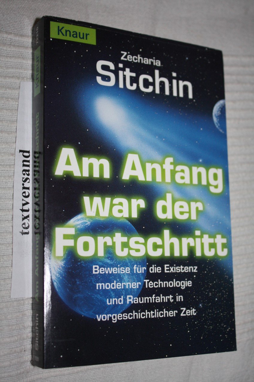 Am Anfang war der Fortschritt: Beweise für die Existenz moderner Technologie und Raumfahrt in vorgeschichtlicher Zeit (Knaur Taschenbücher. Sachbücher) Business & Technology