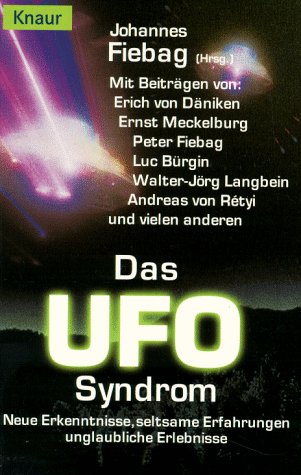 Das UFO-Syndrom: Neue Erkenntnisse, seltsame Erfahrungen, unglaubliche Erlebnisse (Knaur Taschenbücher. Sachbücher) Religion & Esotericism