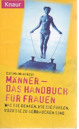 Männer - Das Handbuch für Frauen: Was sie denken, wie sie fühlen, wozu sie zu gebrauchen sind (Knaur Taschenbücher. Frauenbücher) Partnership & Love