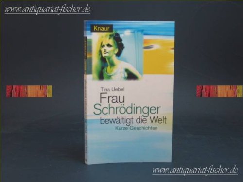 Frau Schrödinger bewältigt die Welt : kurze Geschichten. Contemporary literature