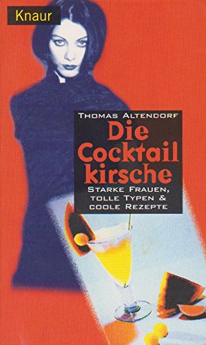 Die Cocktailkirsche: Starke Frauen, tolle Typen & coole Rezepte (Knaur Taschenbücher. Frauenbücher) Cooking & Enjoying