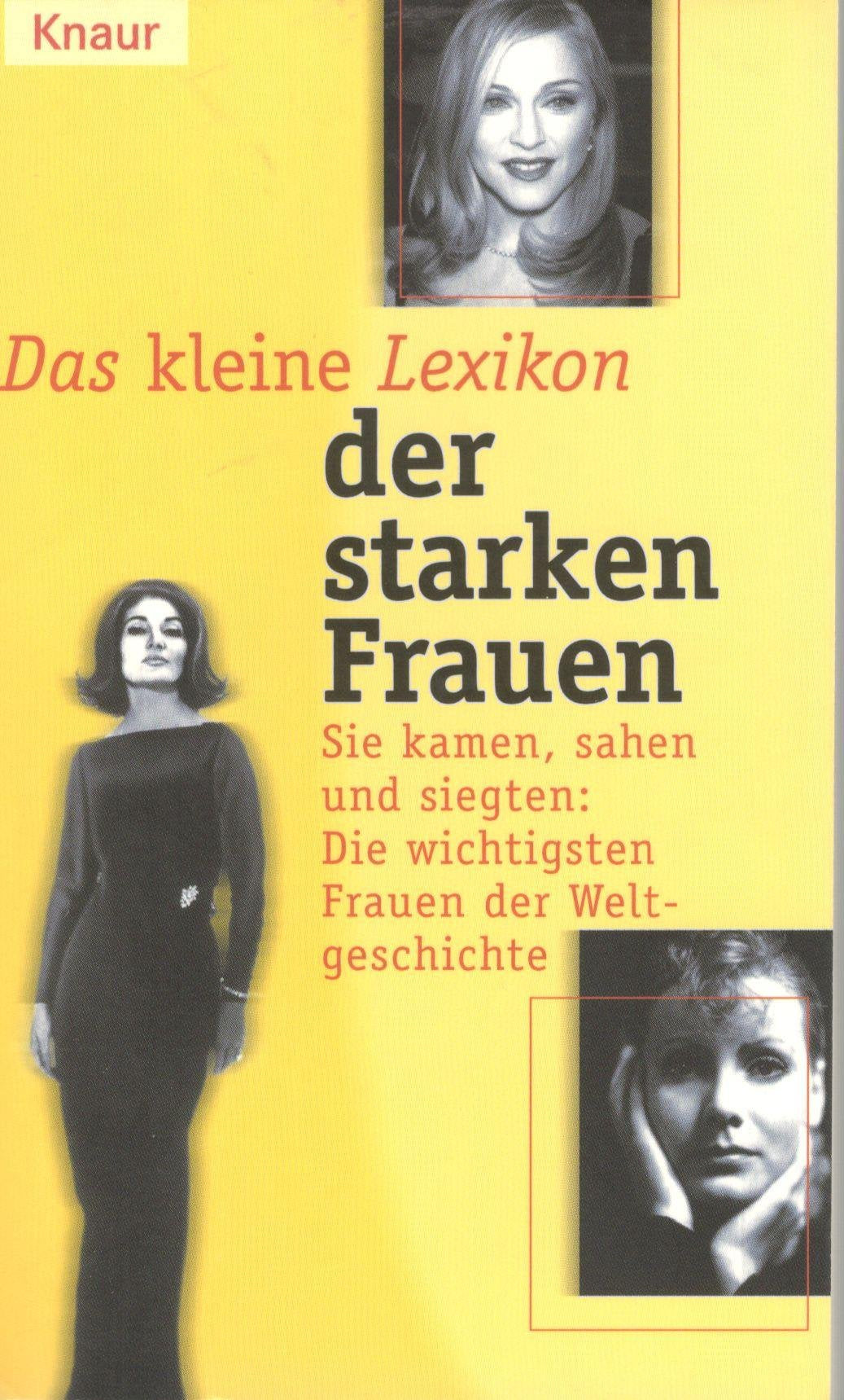 Das kleine Lexikon der starken Frauen: Sie kamen, sahen und siegten: Die wichtigsten Frauen der Weltgeschichte (Knaur Taschenbücher. XS) Reference Books