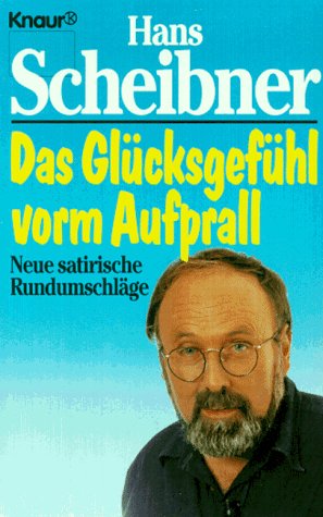 Das Glücksgefühl vorm Aufprall: Neue satirische Rundumschläge (Knaur Taschenbücher. Humor) Books