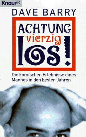 Achtung, vierzig, los!: Die komischen Erlebnisse eines Mannes in den besten Jahren (Knaur Taschenbücher. Humor) Manga