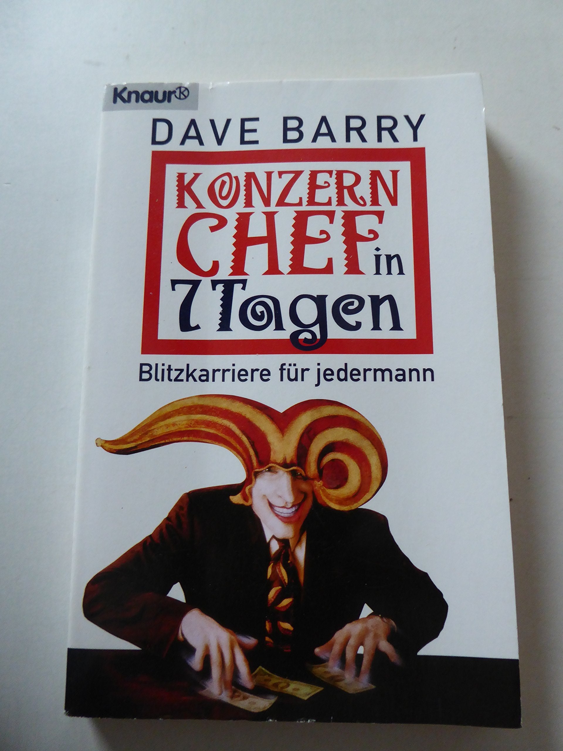 Konzernchef in sieben Tagen: Blitzkarriere für jedermann (Knaur Taschenbücher. Humor) Business, Finance & Career