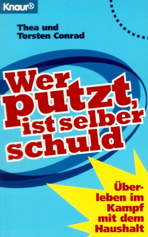 Wer putzt ist selber schuld: Überleben im Kampf mit dem Haushalt (Knaur Taschenbücher. Sachbücher) Self-help