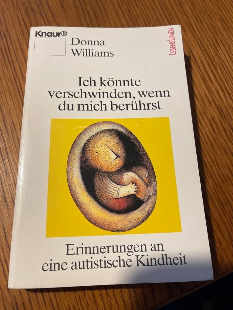 Ich könnte verschwinden, wenn du mich berührst. Erinnerungen an eine autistische Kindheit. (Knaur Taschenbücher. Mut zum Leben - Lebenslinien) Memories