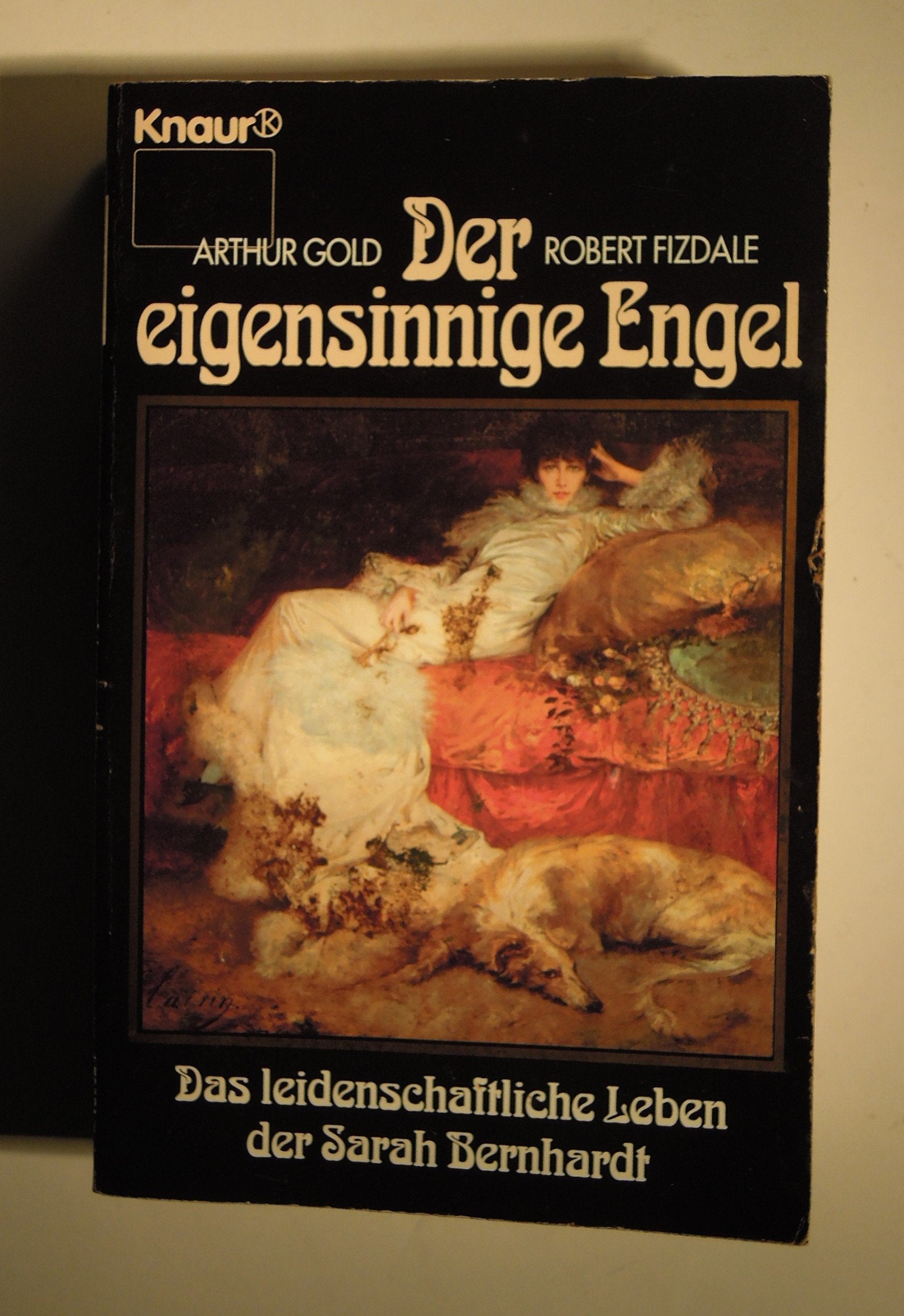 Der eigensinnige Engel: Das leidenschaftliche Leben der Sarah Bernhardt (Knaur Taschenbücher. Biographien) Books