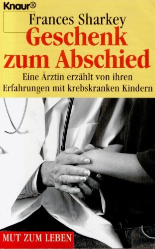 Geschenk zum Abschied: Eine Ärztin erzählt von ihren Erfahrungen mit Krebskranken (Knaur Taschenbücher. Mut zum Leben - Lebenslinien) Medicine