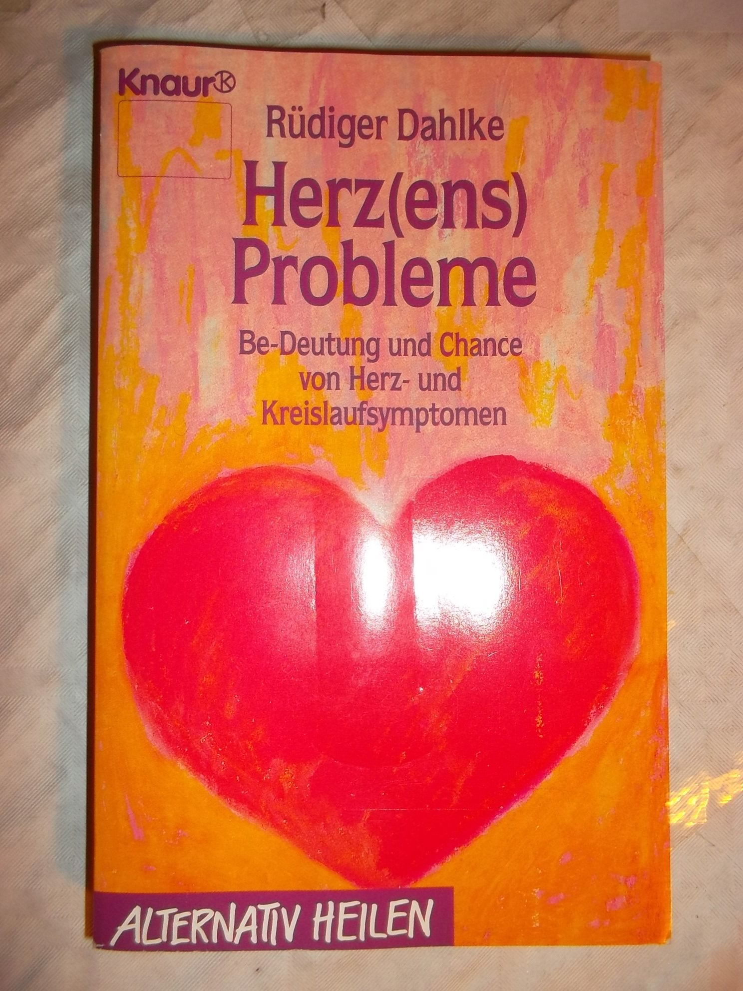 Herz(ens)-Probleme: Be-Deutung und Chance von Herz- und Kreislaufsymptomen (Knaur Taschenbücher. Alternativ Heilen) Medicine