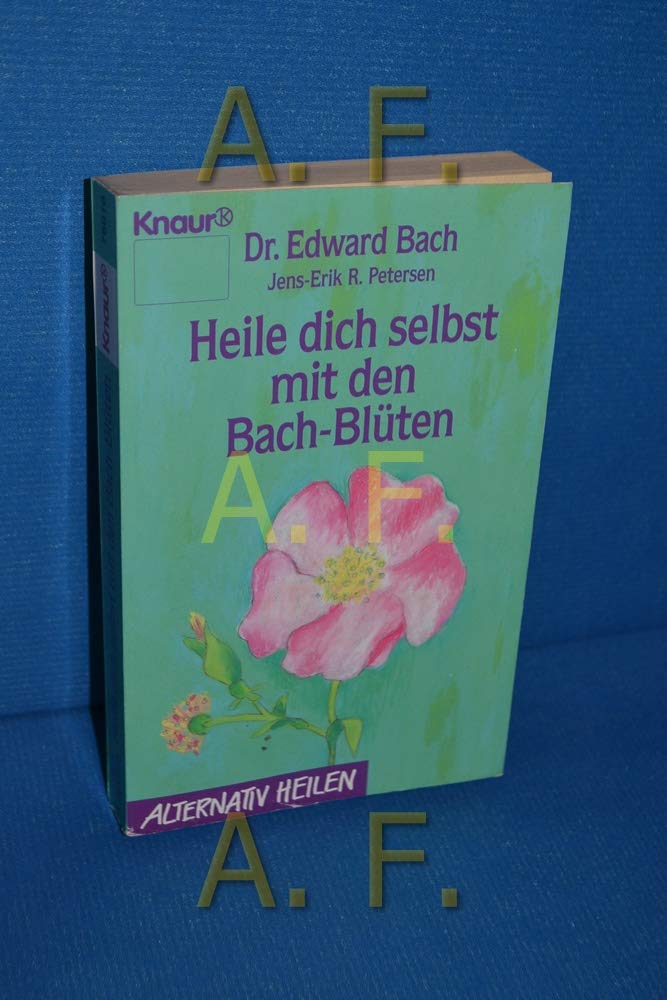 Heile dich selbst mit den Bach-Blüten (Knaur Taschenbücher. Alternativ Heilen) Self-help