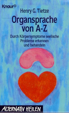 Organsprache von A - Z: Durch Körpersymptome seelische Probleme erkennen und behandeln Medicine