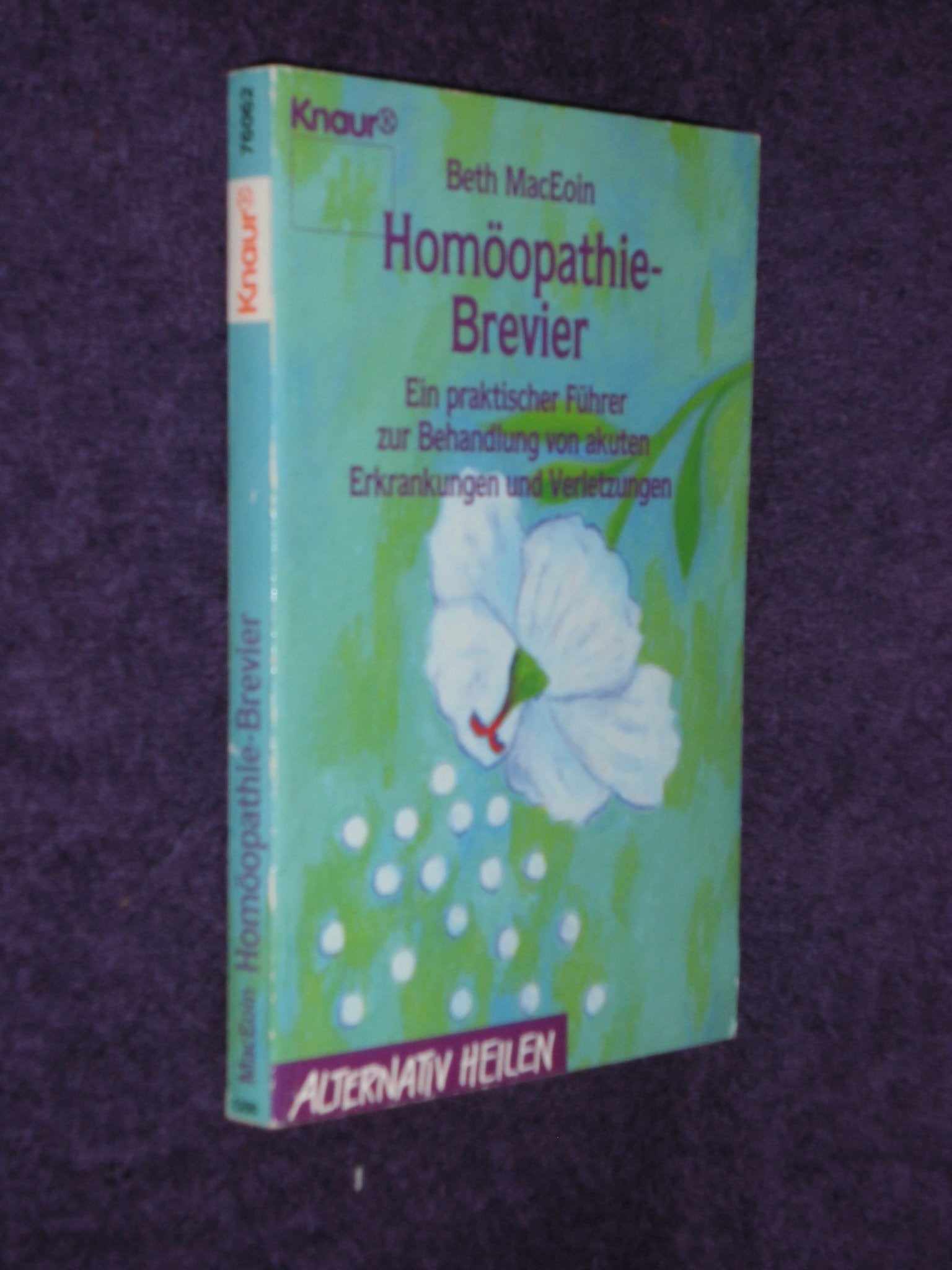 Homöopathie-Brevier: Ein praktischer Führer zur Behandlung von akuten Erkrankungen und Verletzungen (Knaur Taschenbücher. Alternativ Heilen) Health, Nutrition & Fitness
