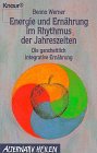 Energie und Ernährung im Rhythmus der Jahreszeiten: Die ganzheitliche integrative Ernährung (Knaur Taschenbücher. Alternativ Heilen) Health, Nutrition & Fitness