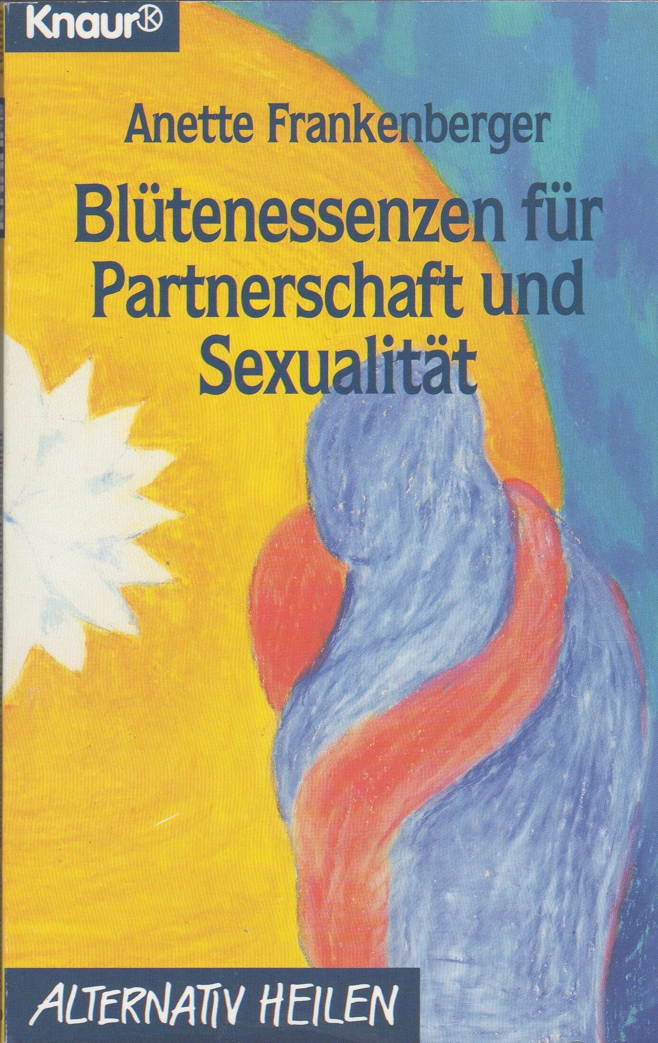 Blütenessenzen für Partnerschaft und Sexualität (Knaur Taschenbücher. Alternativ Heilen) Partnership & Love